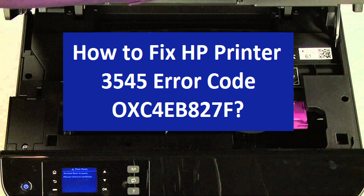 Fix HP Printer 3545 Error Code OXC4EB827F
