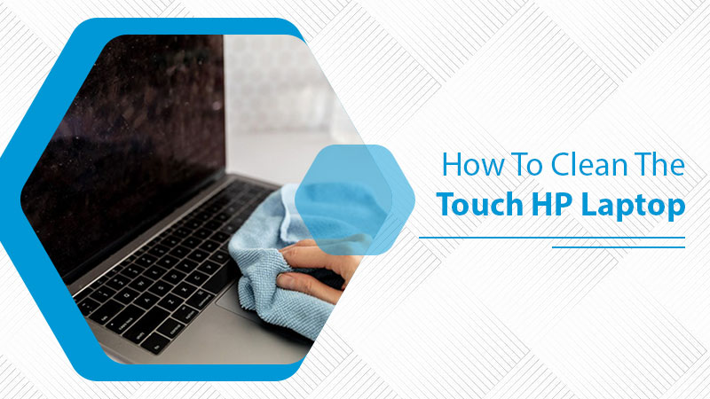 How To Clean The Touch HP Laptop