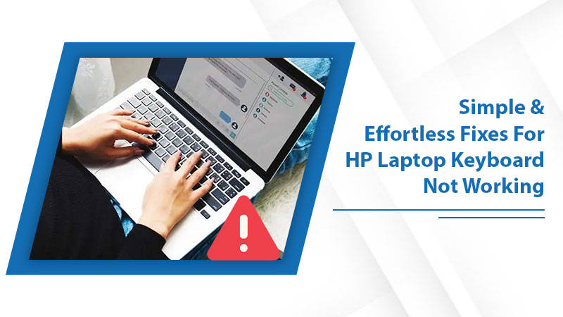 Simple & Effortless Fixes For HP Laptop Keyboard Not Working