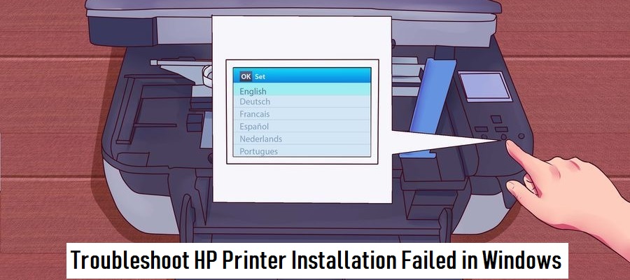 How to Troubleshoot HP Printer Installation Failed in Windows?