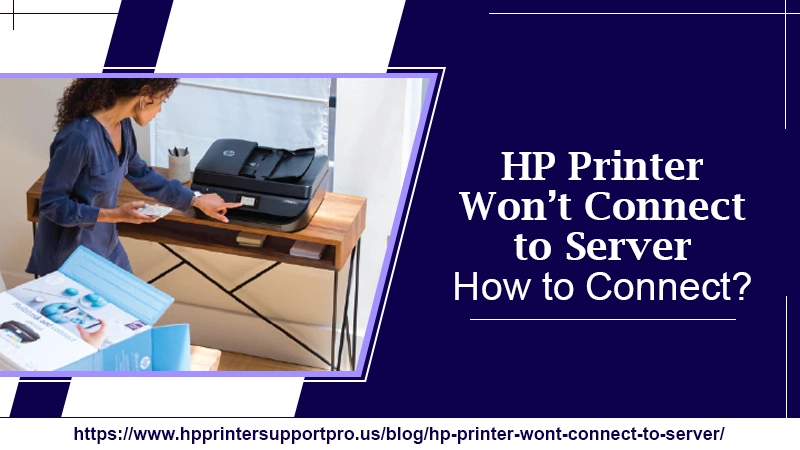HP Printer Won’t Connect to Server | How to Connect?